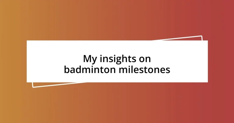 My insights on badminton milestones