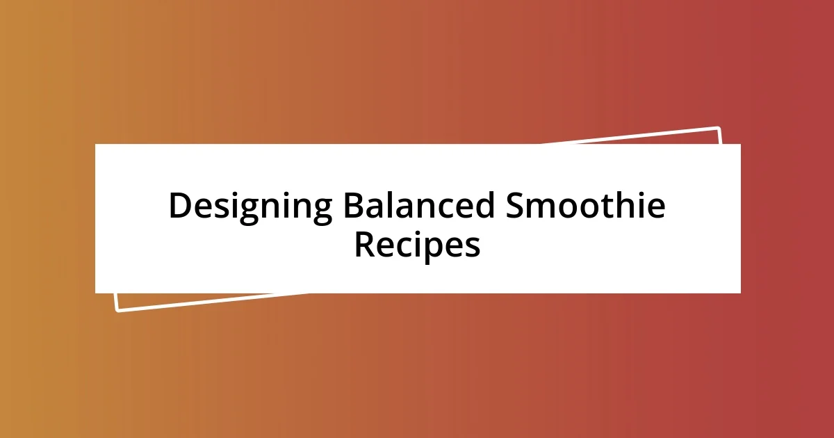 Designing Balanced Smoothie Recipes