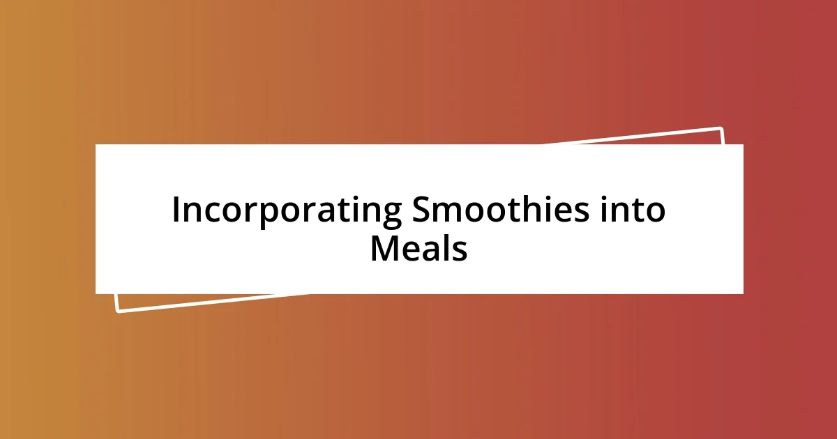 Incorporating Smoothies into Meals