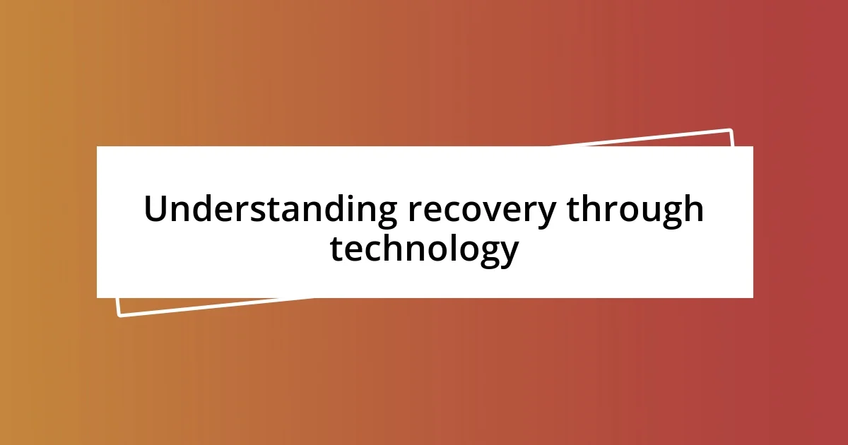 Understanding recovery through technology