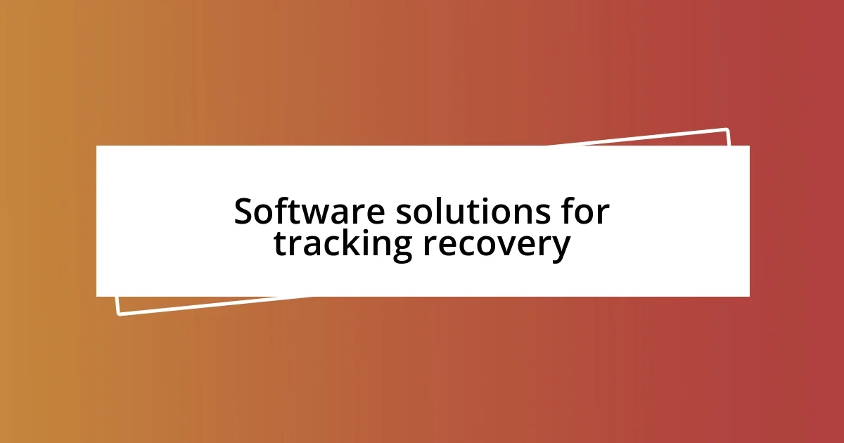 Software solutions for tracking recovery