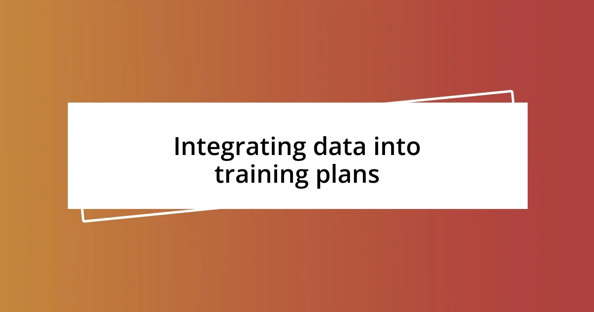 Integrating data into training plans