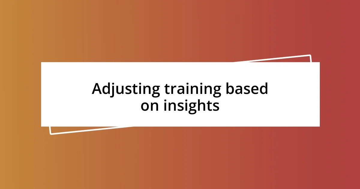 Adjusting training based on insights