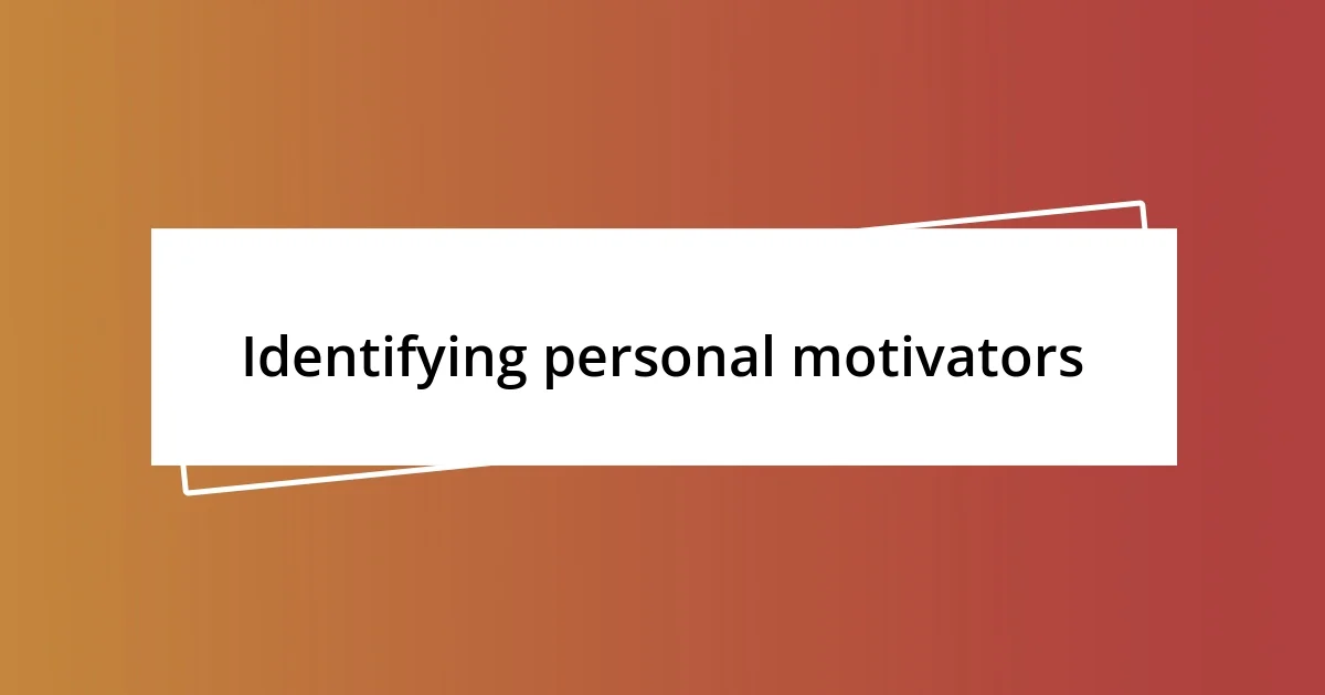 Identifying personal motivators