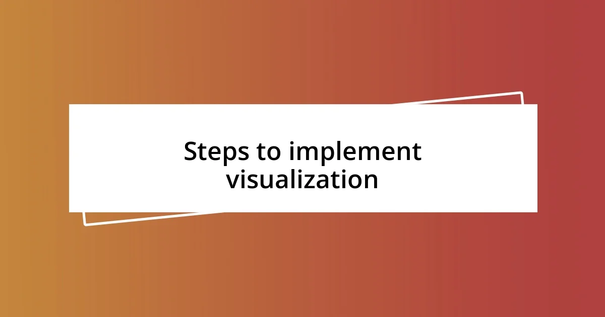 Steps to implement visualization