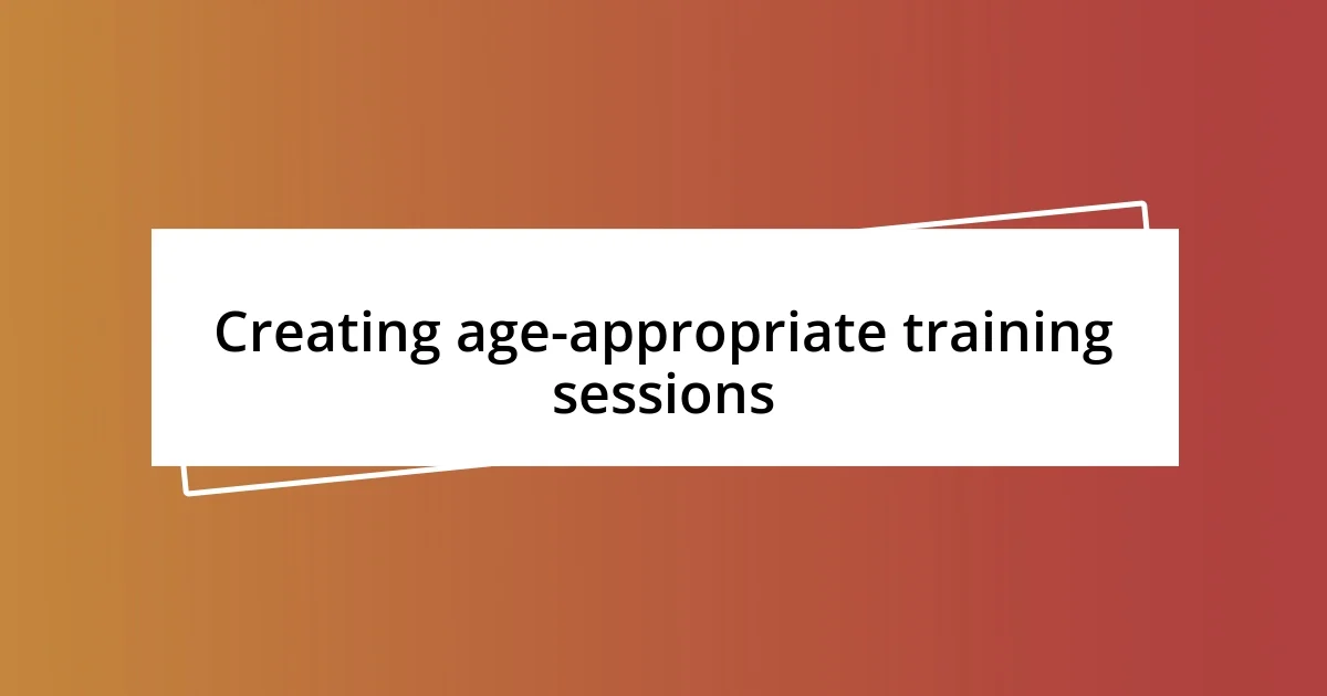 Creating age-appropriate training sessions