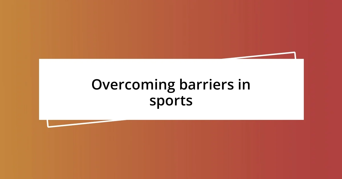 Overcoming barriers in sports