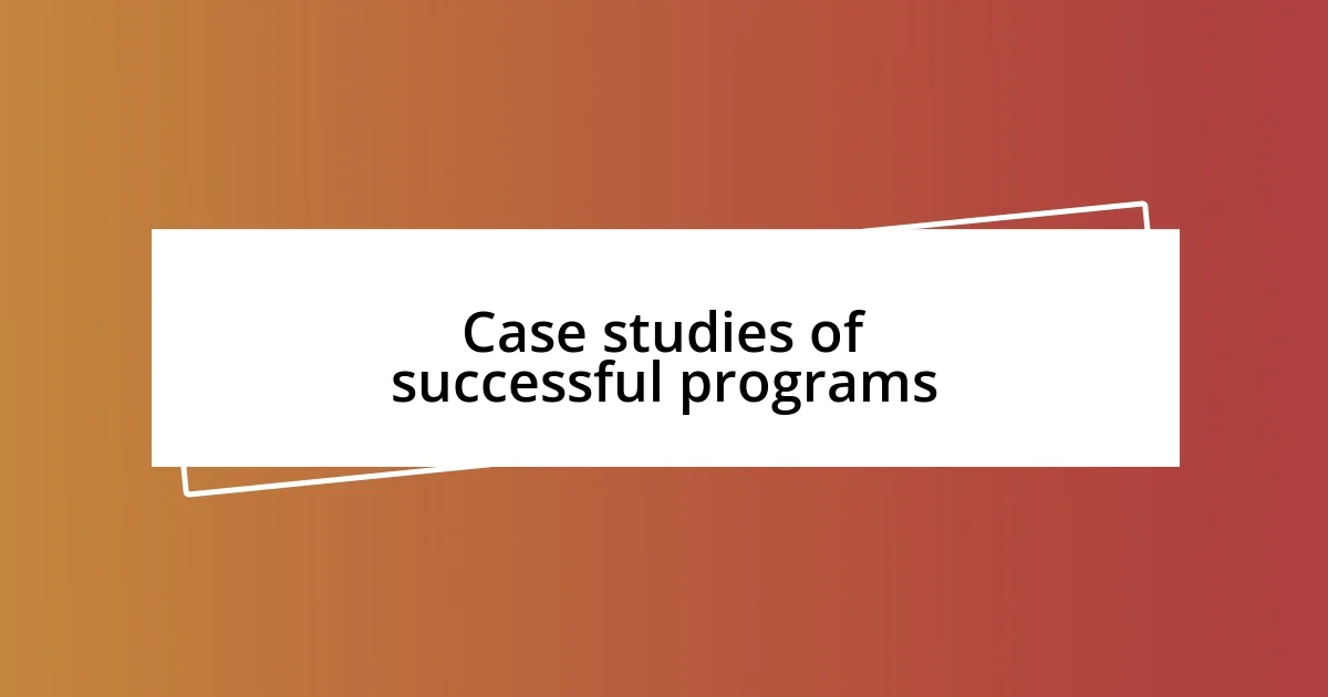 Case studies of successful programs