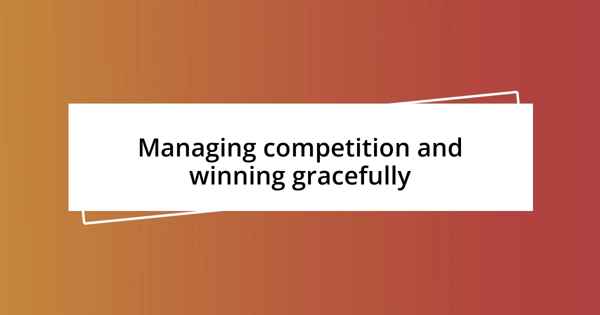 Managing competition and winning gracefully