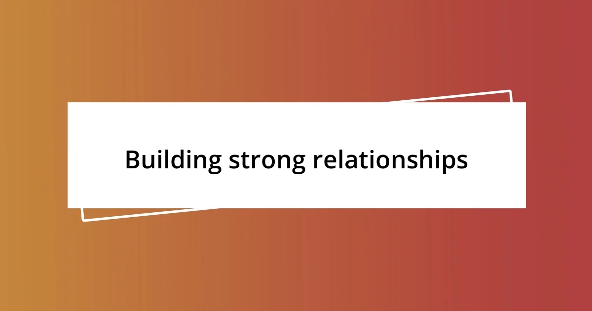 Building strong relationships