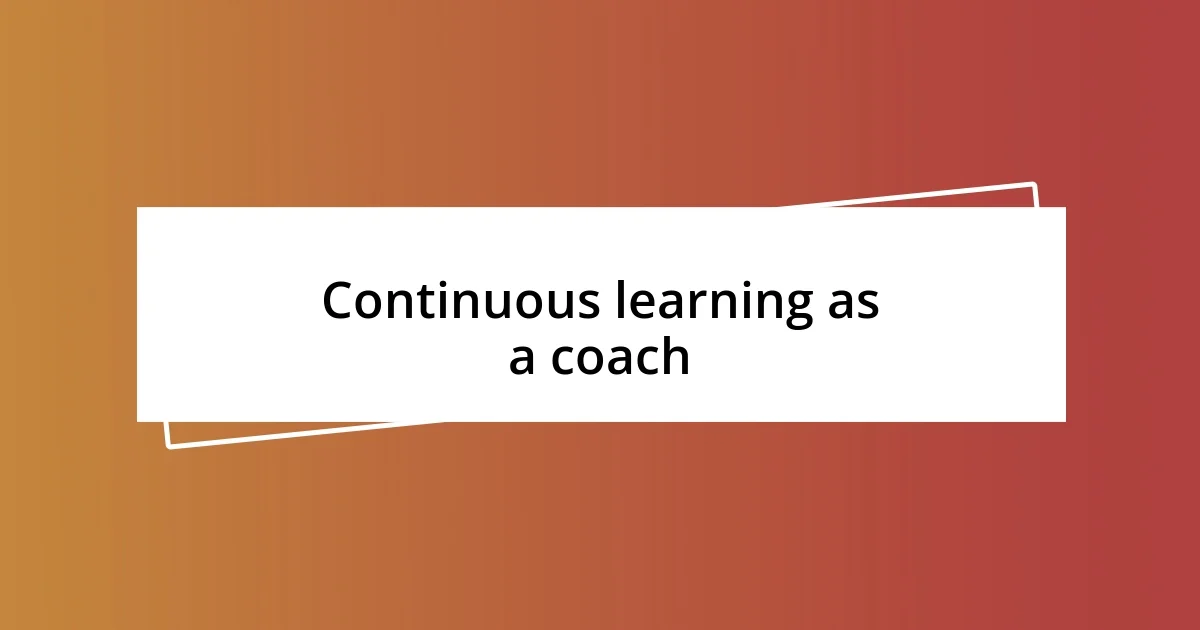 Continuous learning as a coach