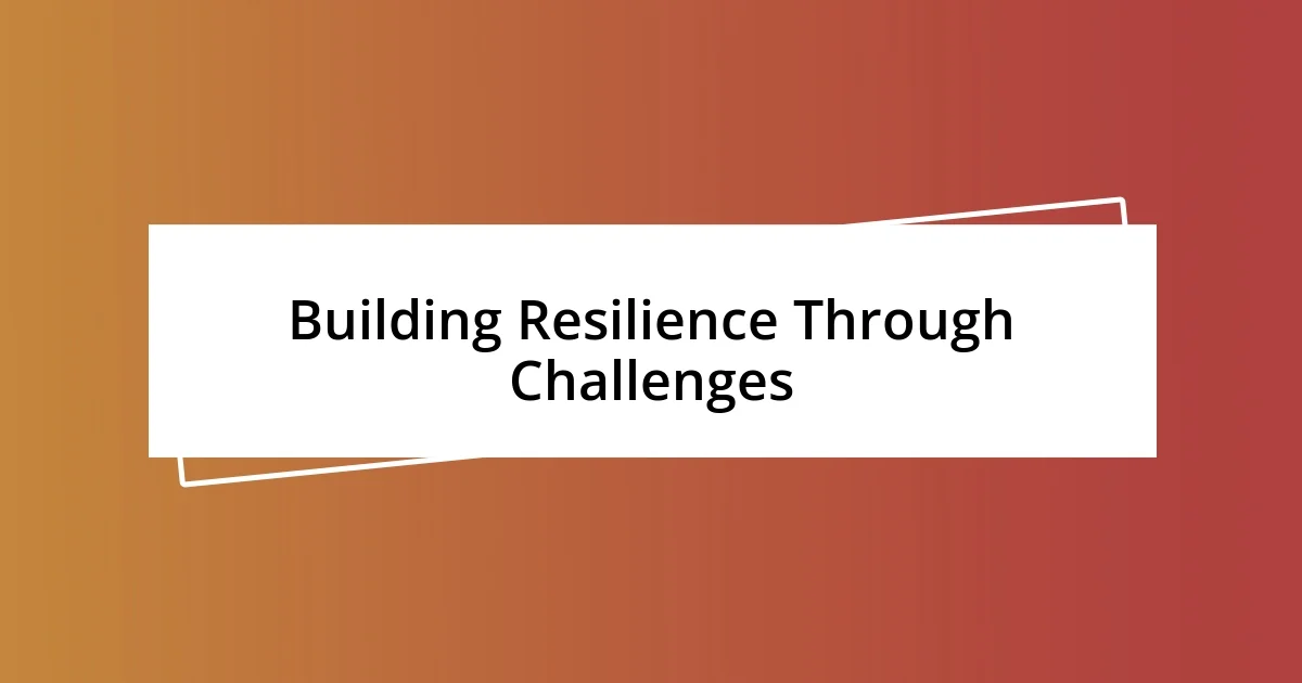 Building Resilience Through Challenges