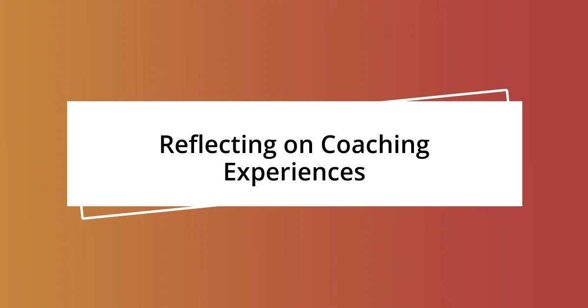 Reflecting on Coaching Experiences